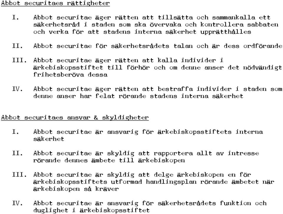 för säkerhetsrådets talan och är dess ordförande I Abbot securitae äger rätten att kalla individer i ärkebiskopsstiftet till förhör och om denne anser det nödvändigt frihetsberöva dessa Abbot