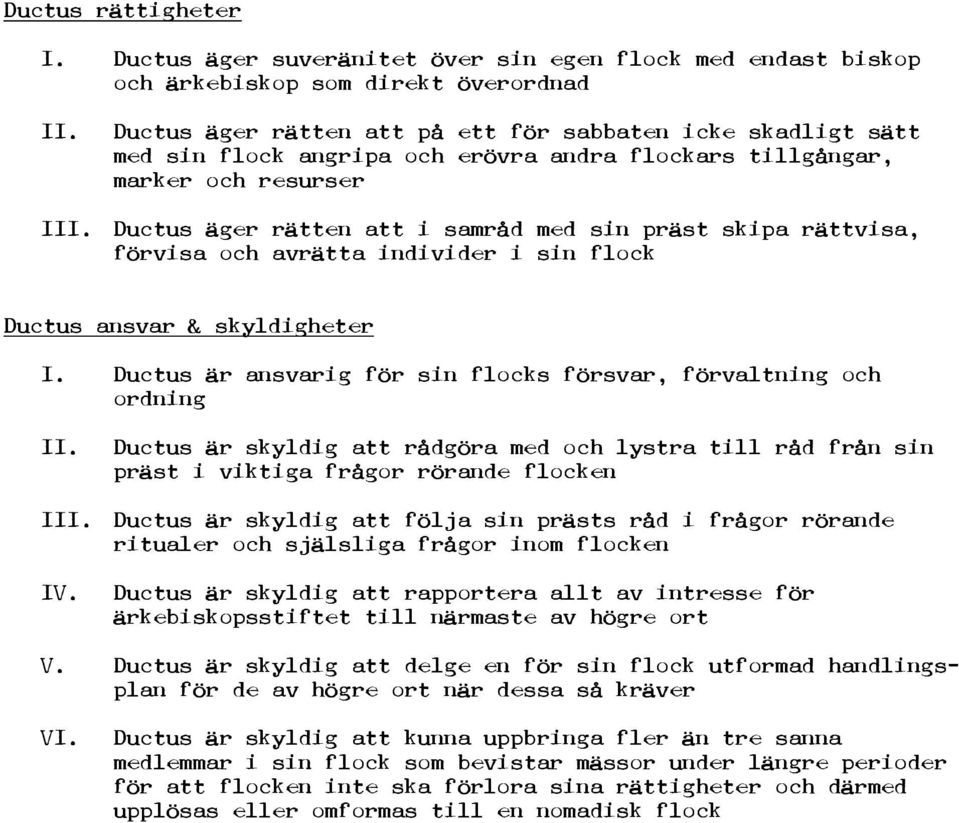 flockars tillgångar, marker och resurser I Ductus äger rätten att i samråd med sin präst skipa rättvisa, förvisa och avrätta individer i sin flock Ductus ansvar & skyldigheter I.