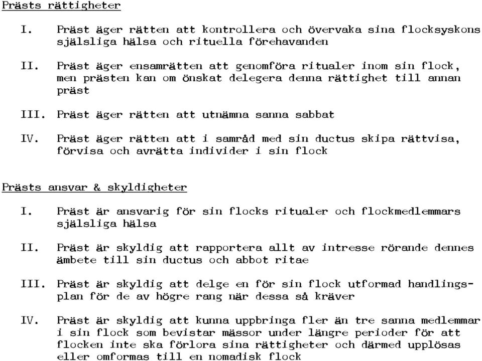delegera denna rättighet till annan präst I Präst äger rätten att utnämna sanna sabbat Präst äger rätten att i samråd med sin ductus skipa rättvisa, förvisa och avrätta individer i sin flock Prästs