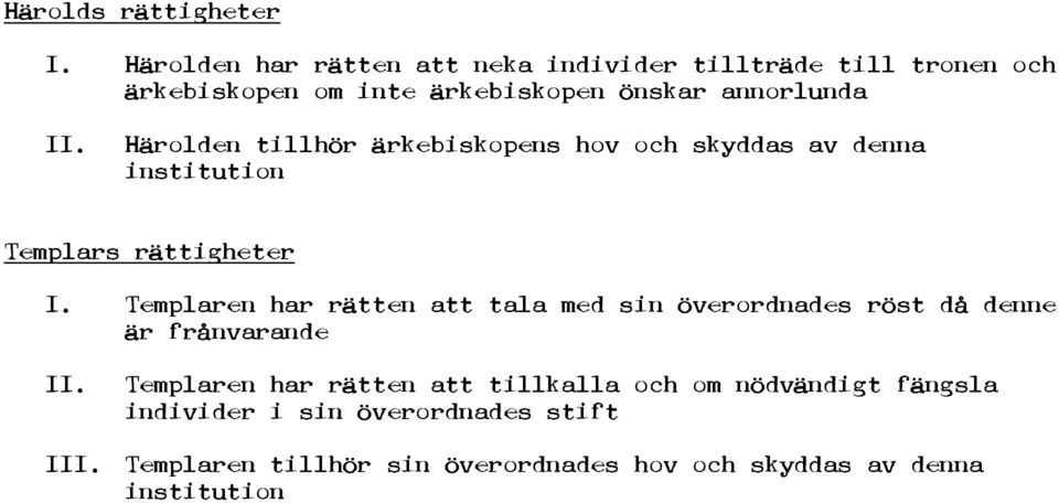 Härolden tillhör ärkebiskopens hov och skyddas av denna institution Templars rättigheter I.