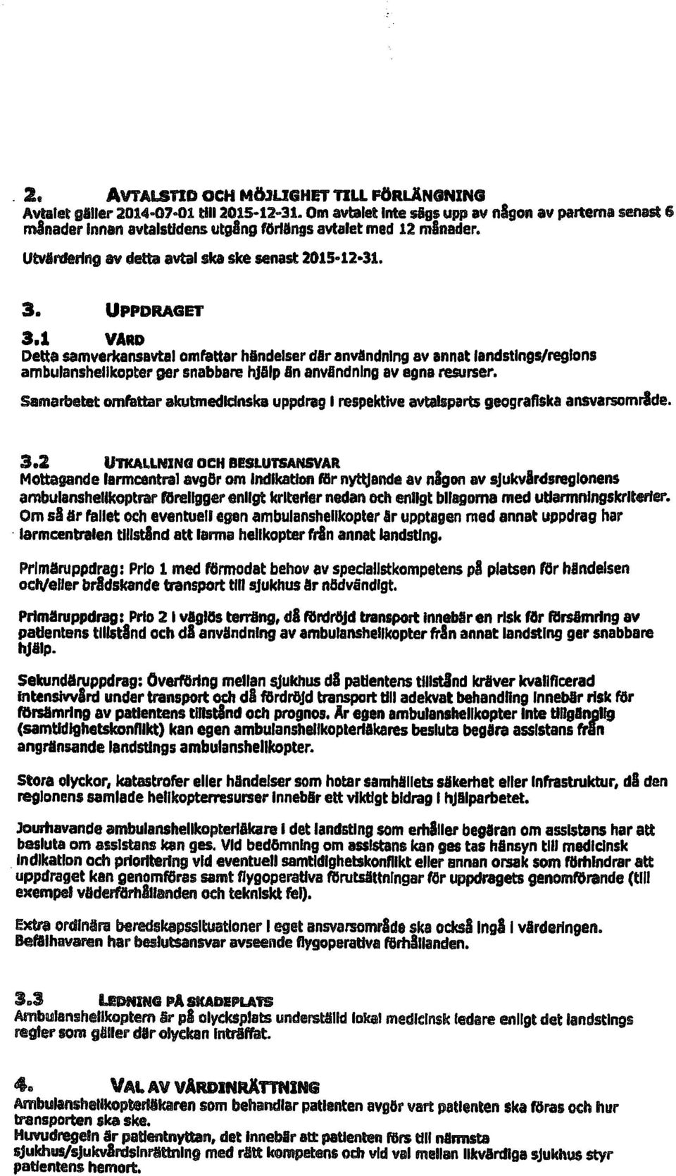 1 VARD Delta samverkansavtll omfattar hindeiser dir anvandnlng av Innat landstings/regions ambulanshelikopter ger snabbare hjllp In anvlndnlng av egna resurser.