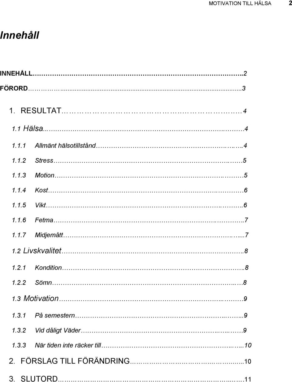 .7 Midjemått....7. Livskvalitet.8.. Kondition.8.. Sömn.. 8. Motivation.. 9.. På semestern.