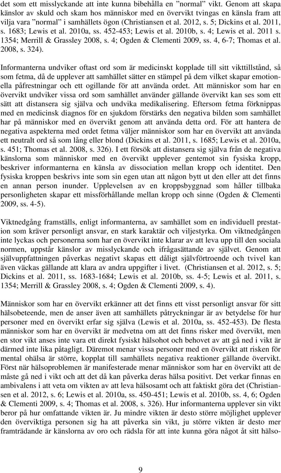 1683; Lewis et al. 2010a, ss. 452-453; Lewis et al. 2010b, s. 4; Lewis et al. 2011 s. 1354; Merrill & Grassley 2008, s. 4; Ogden & Clementi 2009, ss. 4, 6-7; Thomas et al. 2008, s. 324).