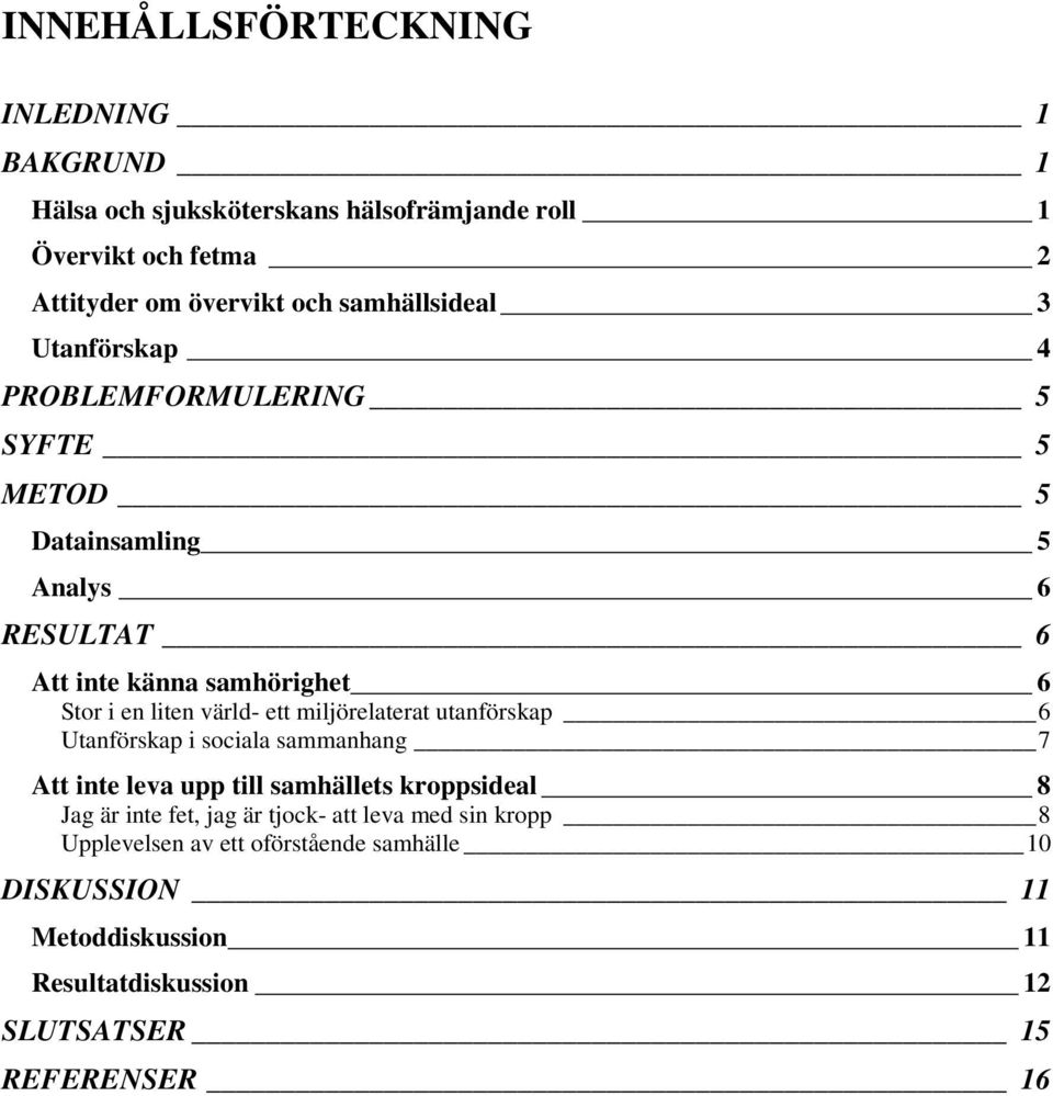 värld- ett miljörelaterat utanförskap 6 Utanförskap i sociala sammanhang 7 Att inte leva upp till samhällets kroppsideal 8 Jag är inte fet, jag är