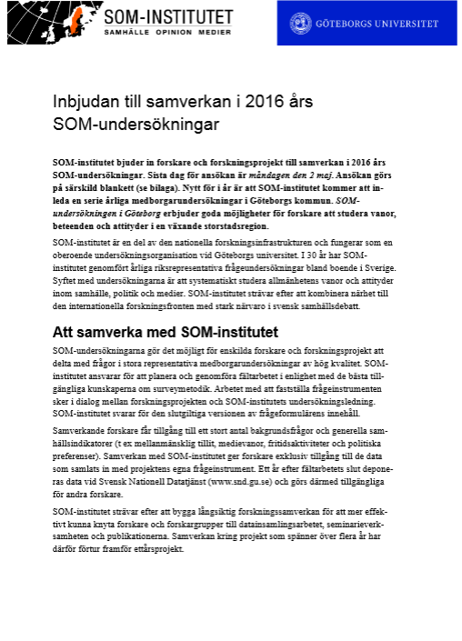 SOM-institutets årliga inbjudan till forskningssamverkan Deadline 2 maj Riktad till forskargrupper alla vetenskapsområden, samt myndigheter & organisationer Ansökningar granskas av en samverkansgrupp