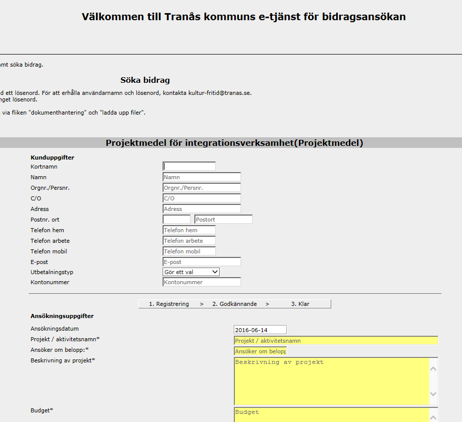 3 Hur fyller man i ansökan? När ni ansöker fyller ni i de gula fälten. Ansöker om belopp:* Den summa som ni vill ha hjälp med.