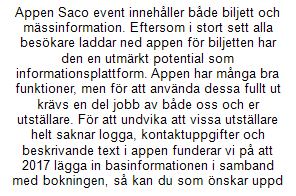 Fråga 10 Appen Saco event innehåller både biljett och mässinformation. Eftersom i stort sett alla besökare laddar ned appen för biljetten har den en utmärkt potential som informationsplattform.