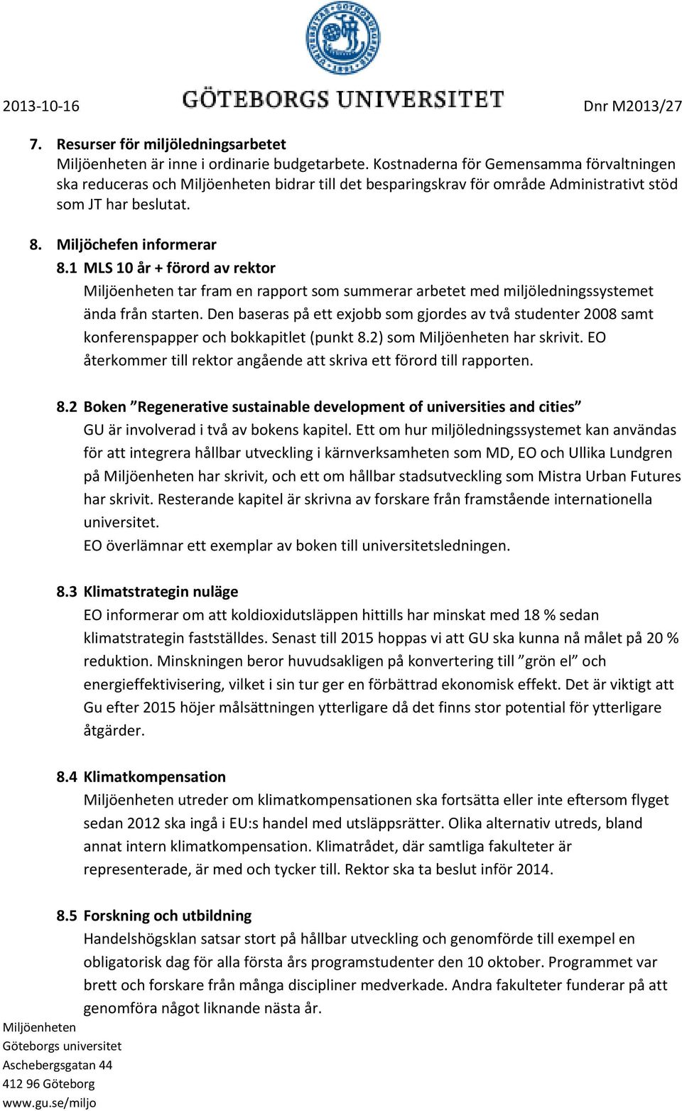 1 MLS 10 år + förord av rektor tar fram en rapport som summerar arbetet med miljöledningssystemet ända från starten.