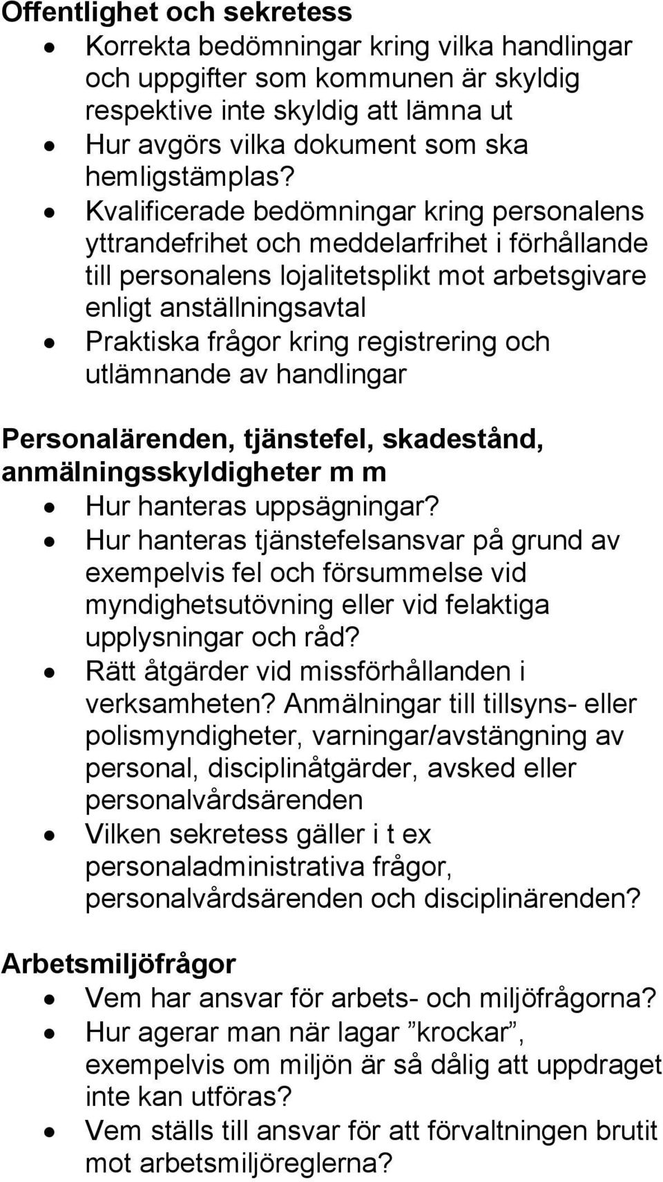 registrering och utlämnande av handlingar Personalärenden, tjänstefel, skadestånd, anmälningsskyldigheter m m Hur hanteras uppsägningar?