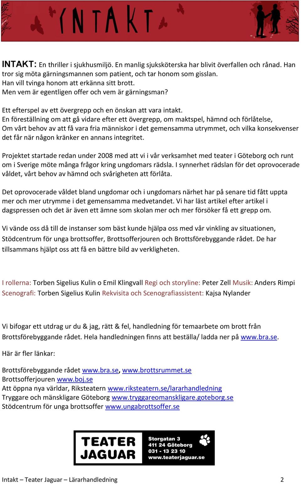 En föreställning om att gå vidare efter ett övergrepp, om maktspel, hämnd och förlåtelse, Om vårt behov av att få vara fria människor i det gemensamma utrymmet, och vilka konsekvenser det får när