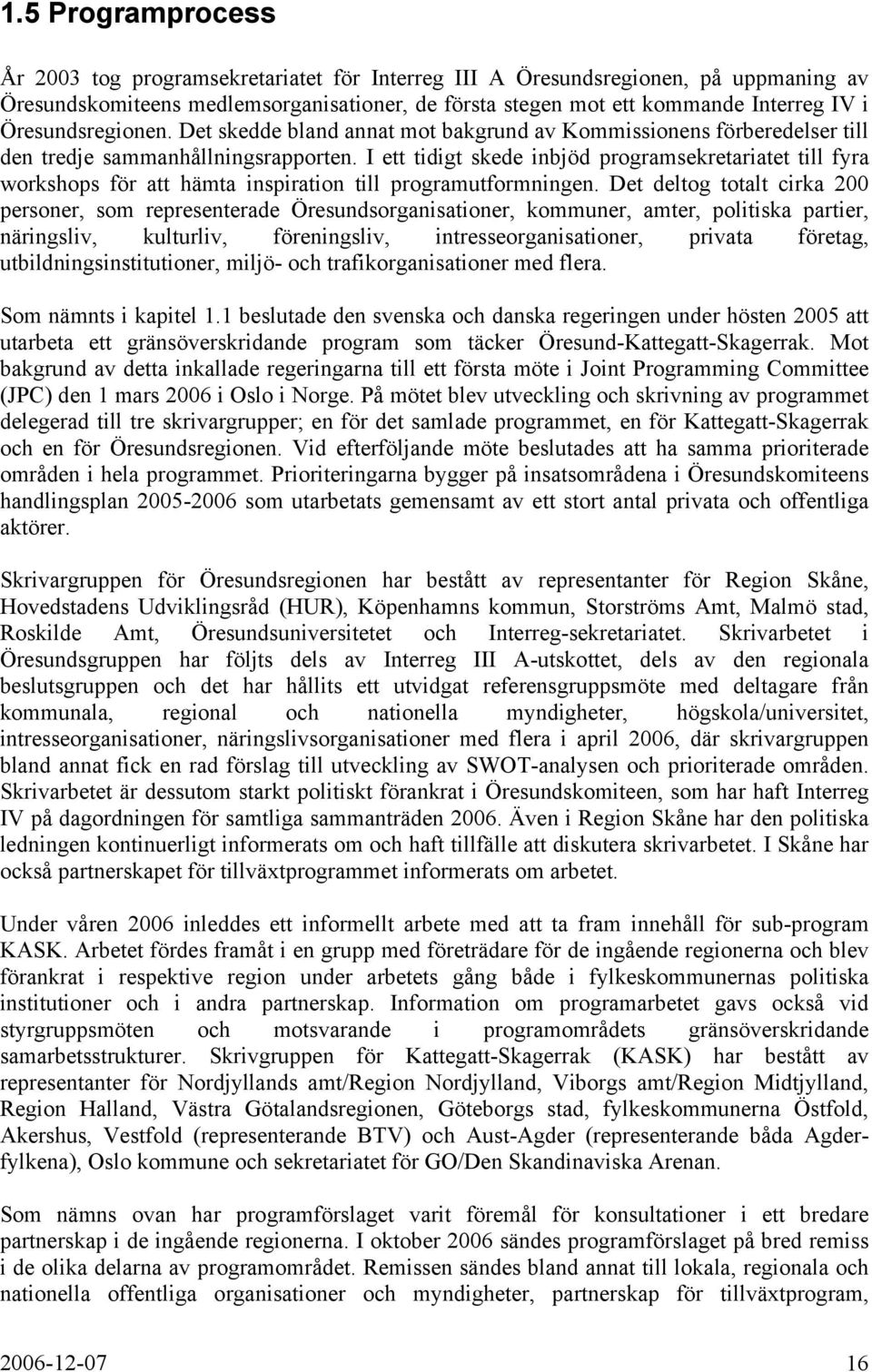 I ett tidigt skede inbjöd programsekretariatet till fyra workshops för att hämta inspiration till programutformningen.