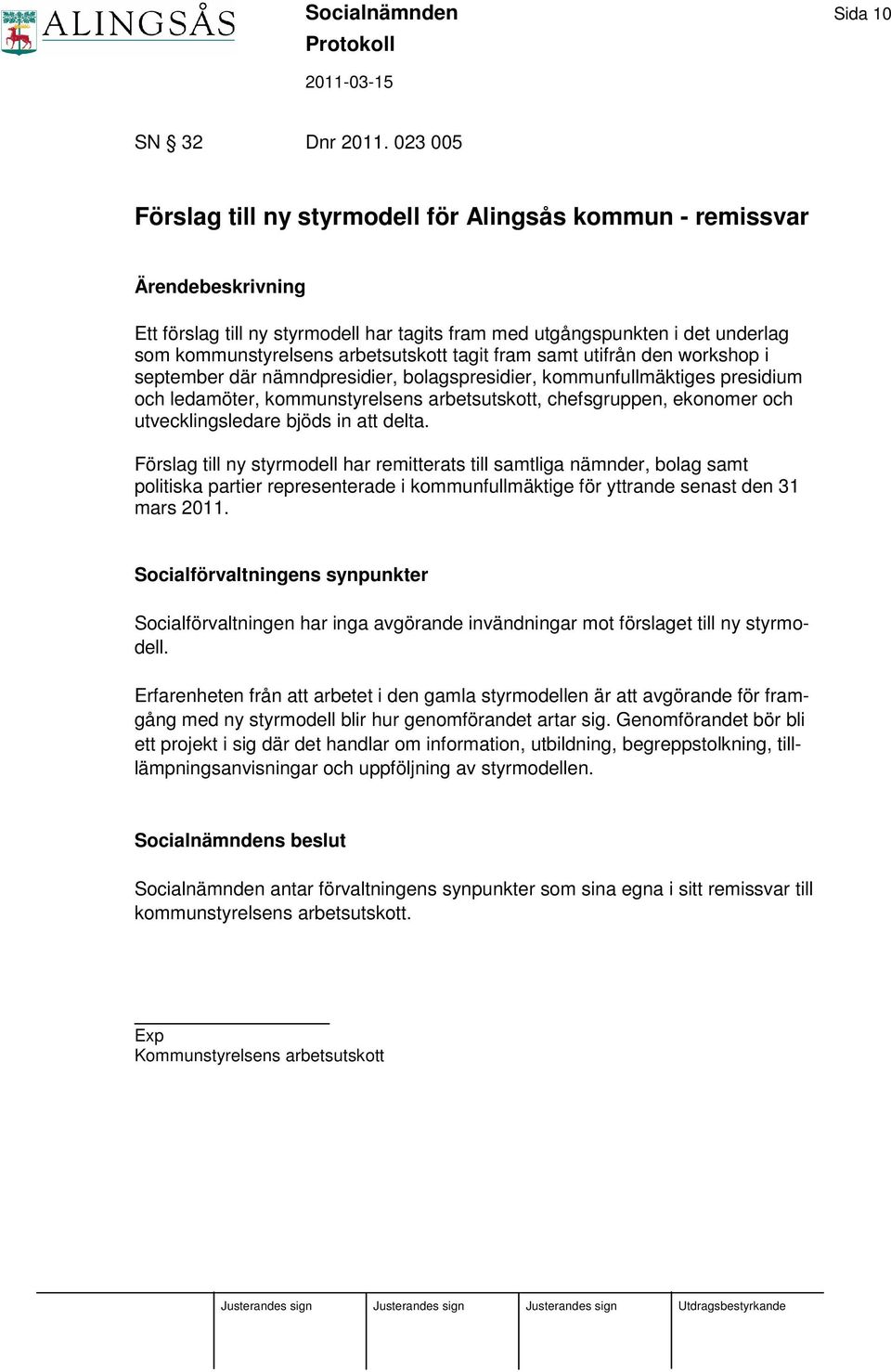 arbetsutskott tagit fram samt utifrån den workshop i september där nämndpresidier, bolagspresidier, kommunfullmäktiges presidium och ledamöter, kommunstyrelsens arbetsutskott, chefsgruppen, ekonomer