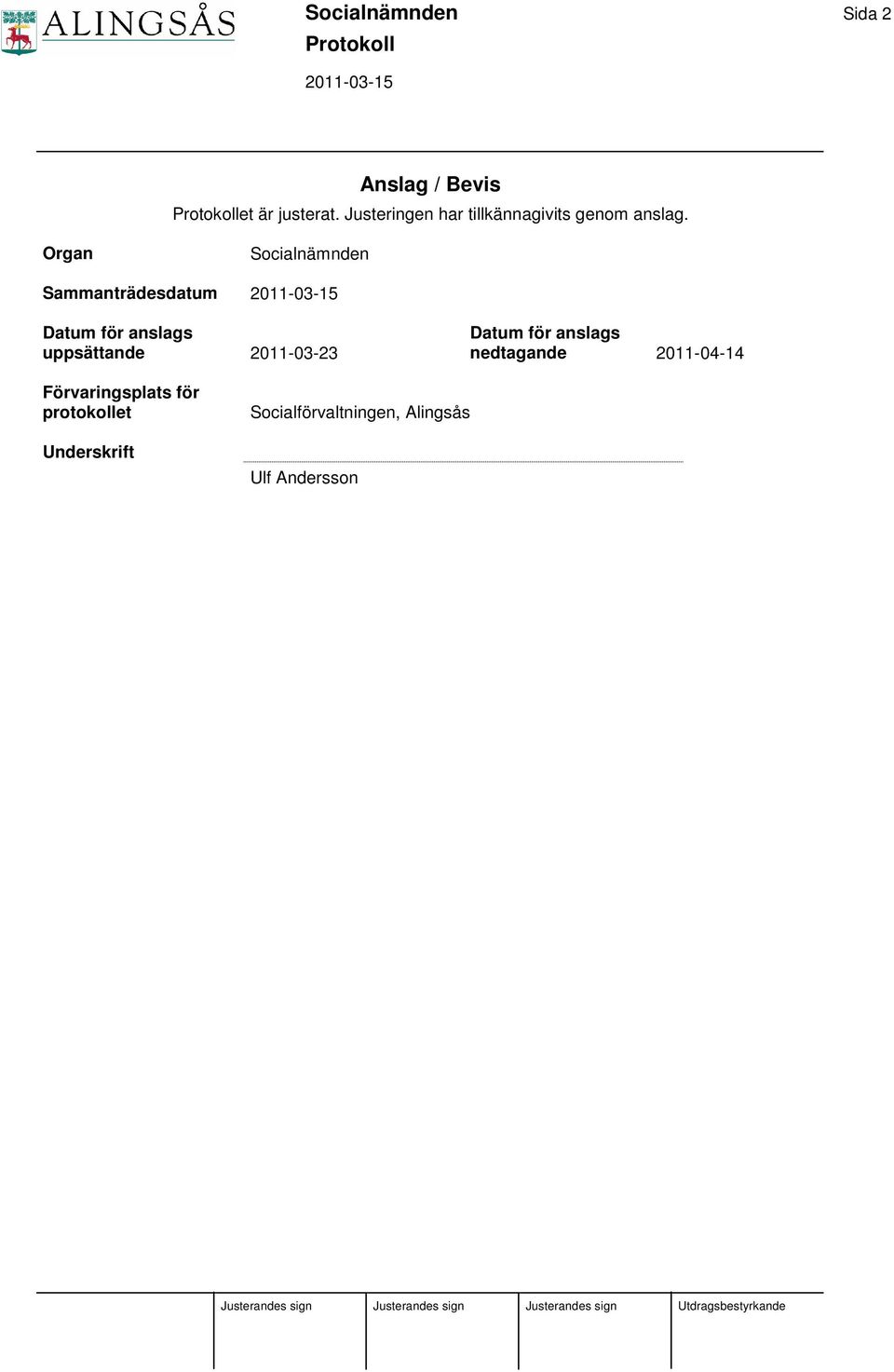 Organ Socialnämnden Sammanträdesdatum Datum för anslags uppsättande