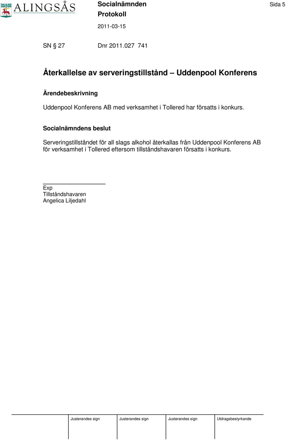 Konferens AB med verksamhet i Tollered har försatts i konkurs.