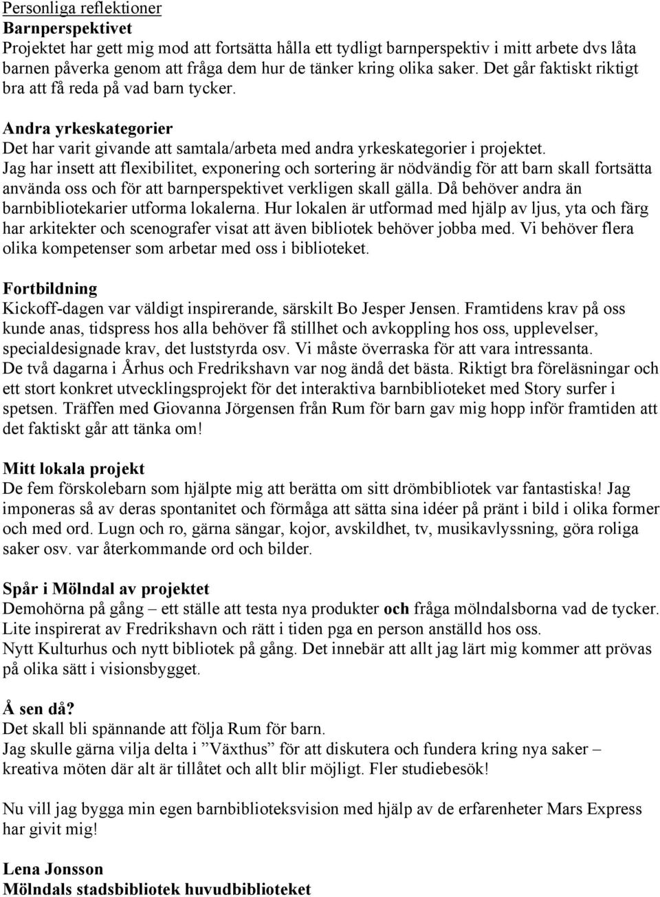 Jag har insett att flexibilitet, exponering och sortering är nödvändig för att barn skall fortsätta använda oss och för att barnperspektivet verkligen skall gälla.