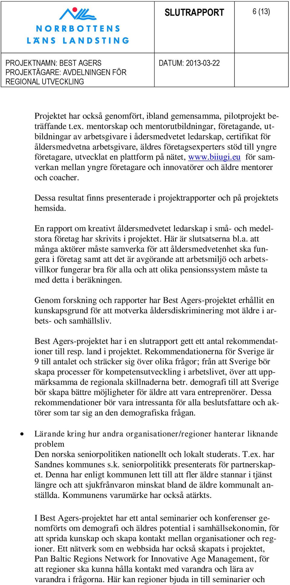 företagare, utvecklat en plattform på nätet, www.biiugi.eu för samverkan mellan yngre företagare och innovatörer och äldre mentorer och coacher.