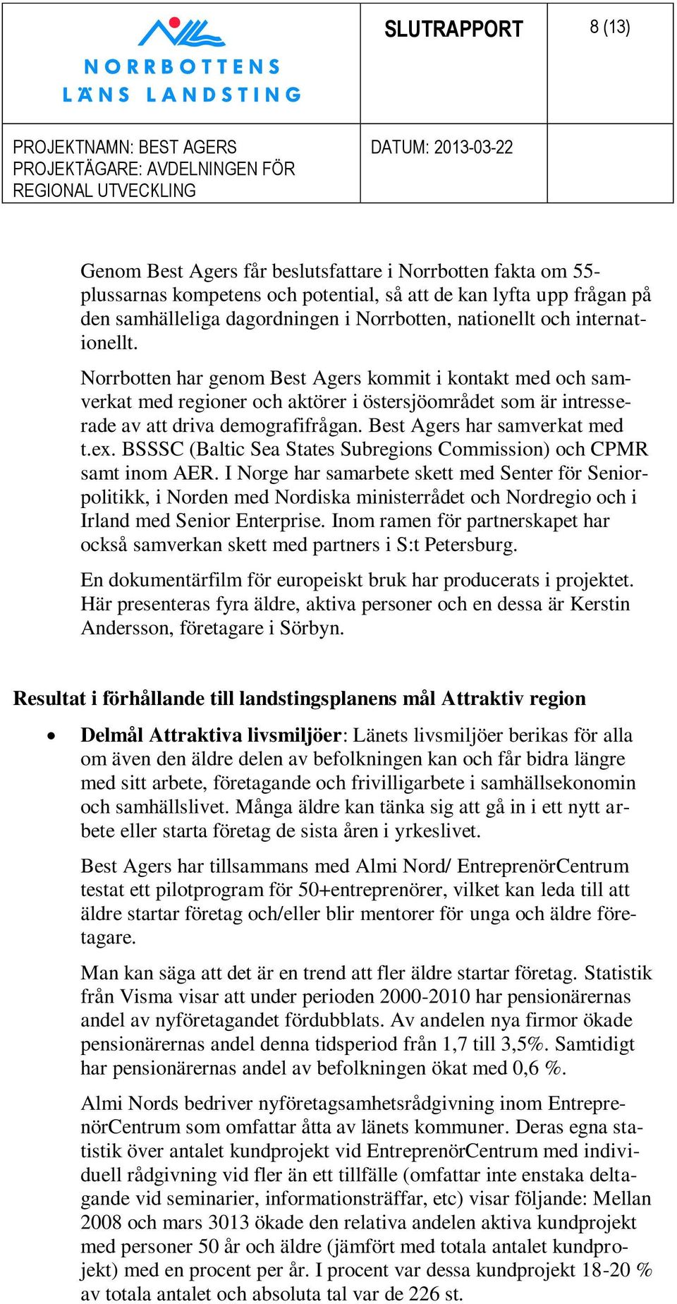 Best Agers har samverkat med t.ex. BSSSC (Baltic Sea States Subregions Commission) och CPMR samt inom AER.