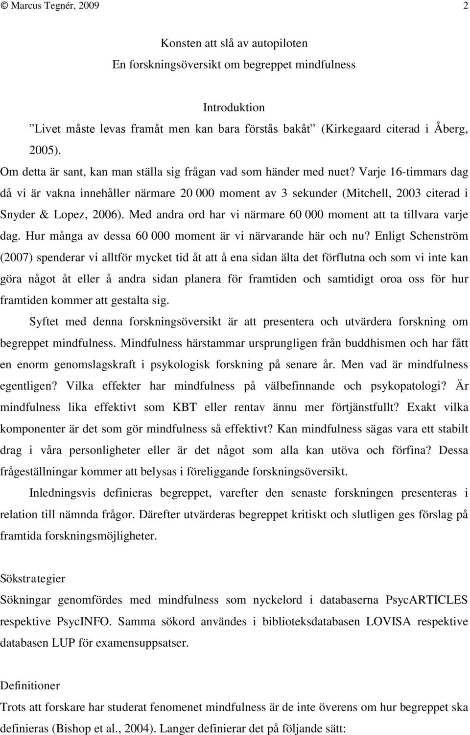 Med andra ord har vi närmare 60 000 moment att ta tillvara varje dag. Hur många av dessa 60 000 moment är vi närvarande här och nu?