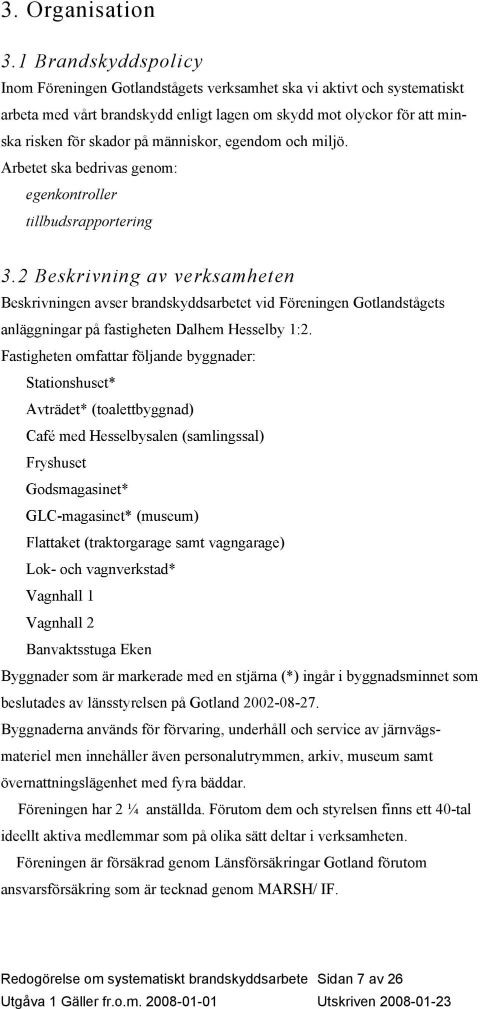 människor, egendom och miljö. Arbetet ska bedrivas genom: egenkontroller tillbudsrapportering 3.