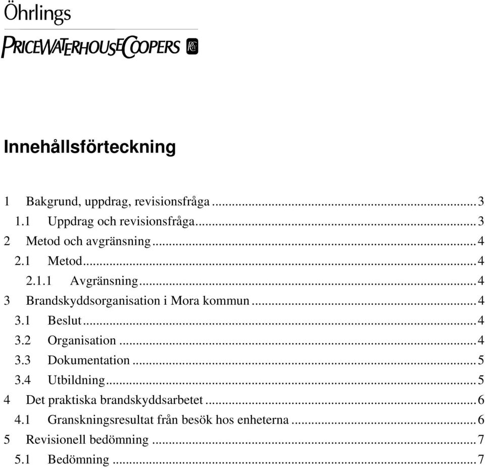 .. 4 3 Brandskyddsorganisation i Mora kommun... 4 3.1 Beslut... 4 3.2 Organisation... 4 3.3 Dokumentation.