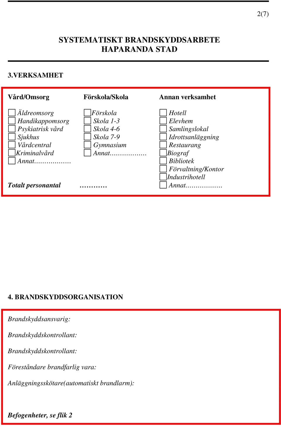 vård Skola 4-6 Samlingslokal Sjukhus Skola 7-9 Idrottsanläggning Vårdcentral Gymnasium Restaurang Kriminalvård Annat Biograf Annat