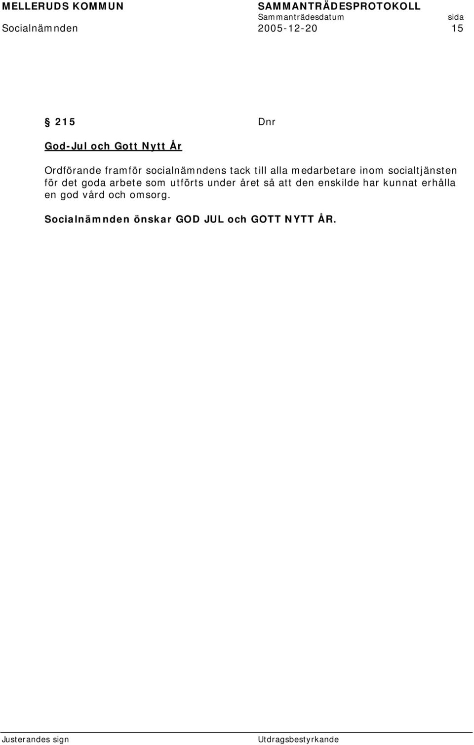 det goda arbete som utförts under året så att den enskilde har kunnat