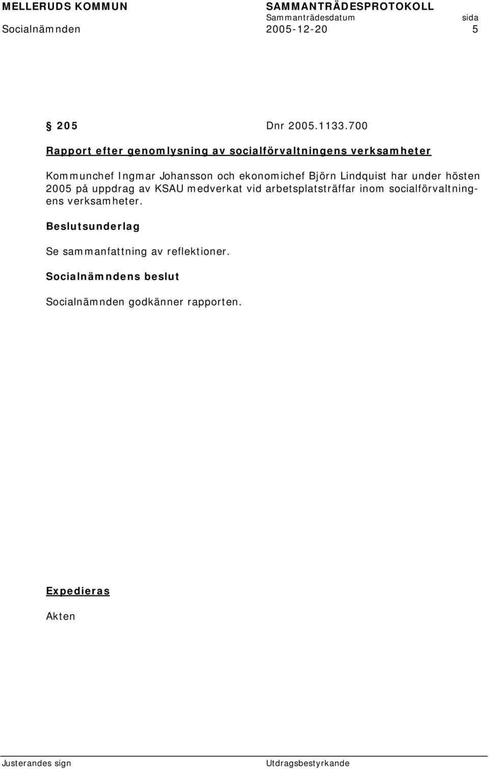 Johansson och ekonomichef Björn Lindquist har under hösten 2005 på uppdrag av KSAU