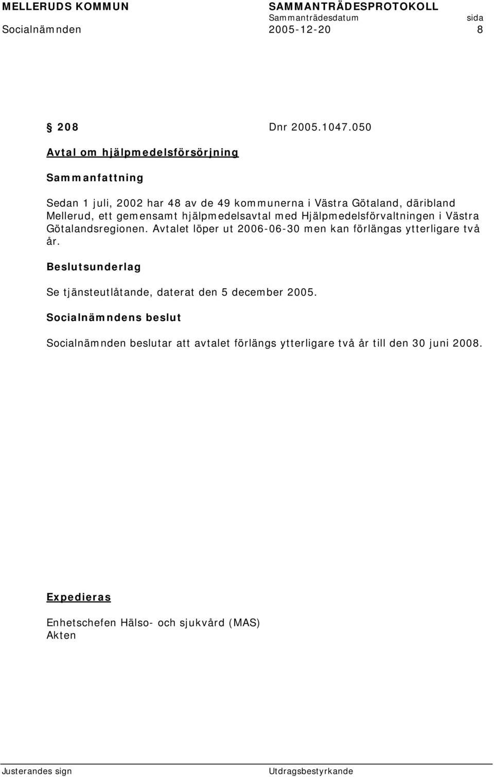 Mellerud, ett gemensamt hjälpmedelsavtal med Hjälpmedelsförvaltningen i Västra Götalandsregionen.