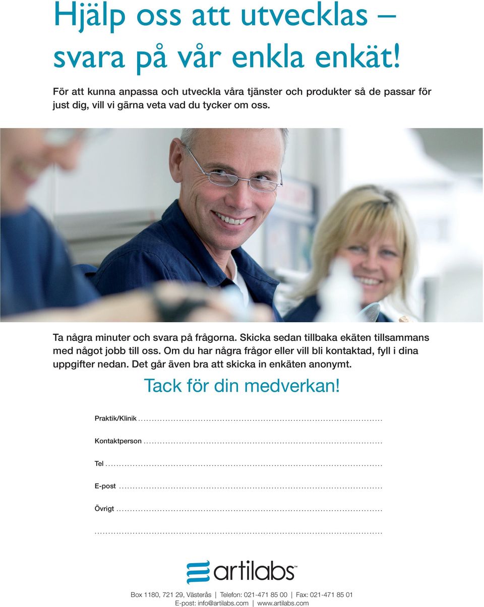 Det går även att skicka in enkäten anonymt. Tack för din medverkan! Praktik/Klinik.......................................................................................... Kontaktperson........................................................................................ Tel.