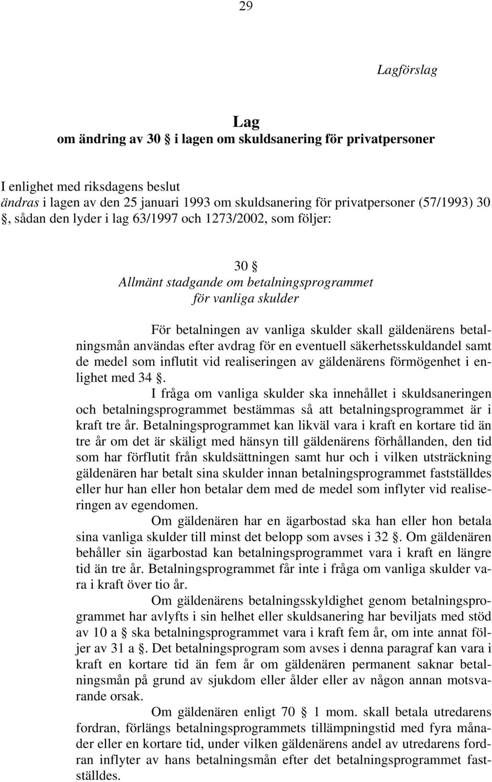 efter avdrag för en eventuell säkerhetsskuldandel samt de medel som influtit vid realiseringen av gäldenärens förmögenhet i enlighet med 34.