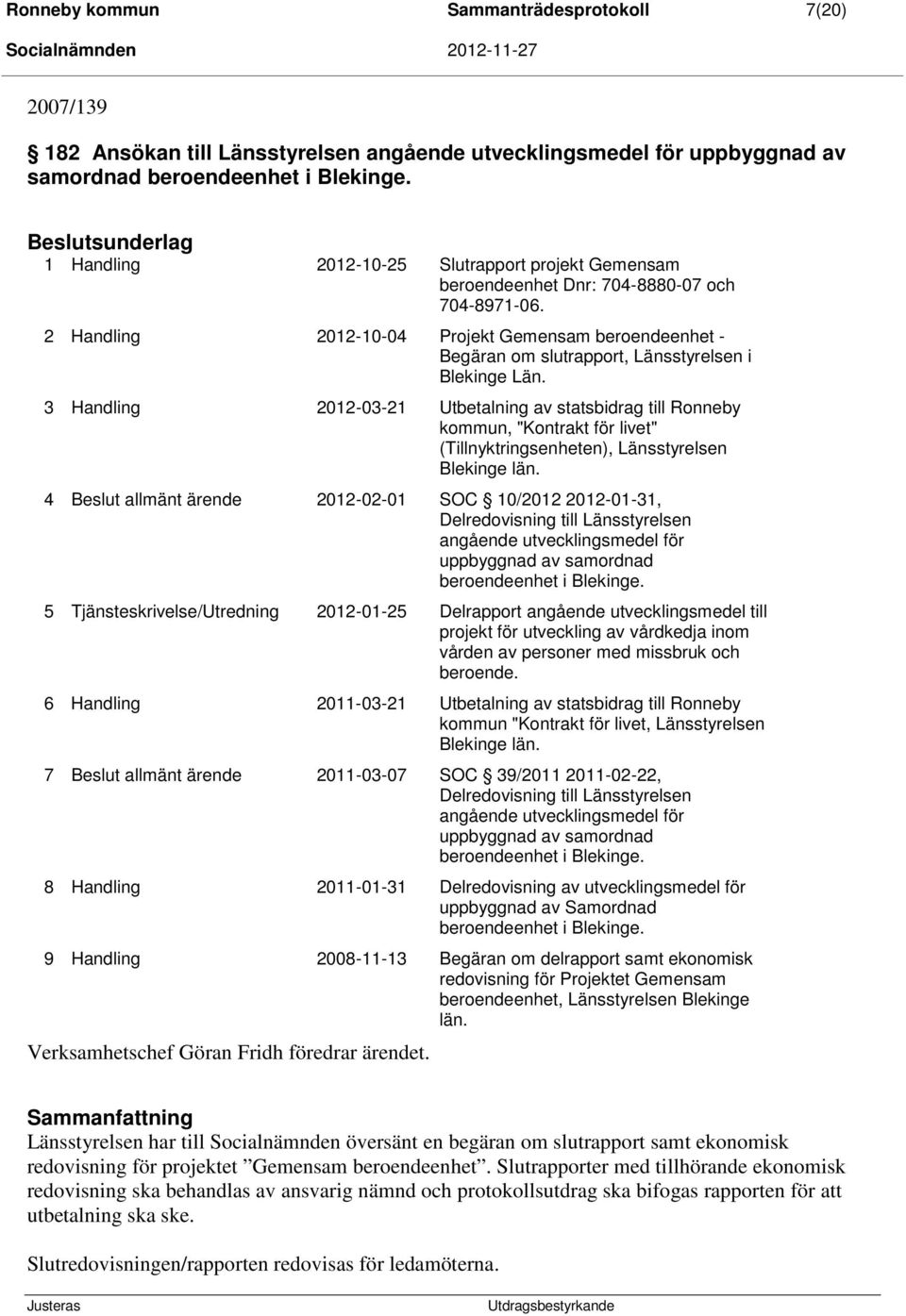 2 Handling 2012-10-04 Projekt Gemensam beroendeenhet - Begäran om slutrapport, Länsstyrelsen i Blekinge Län.