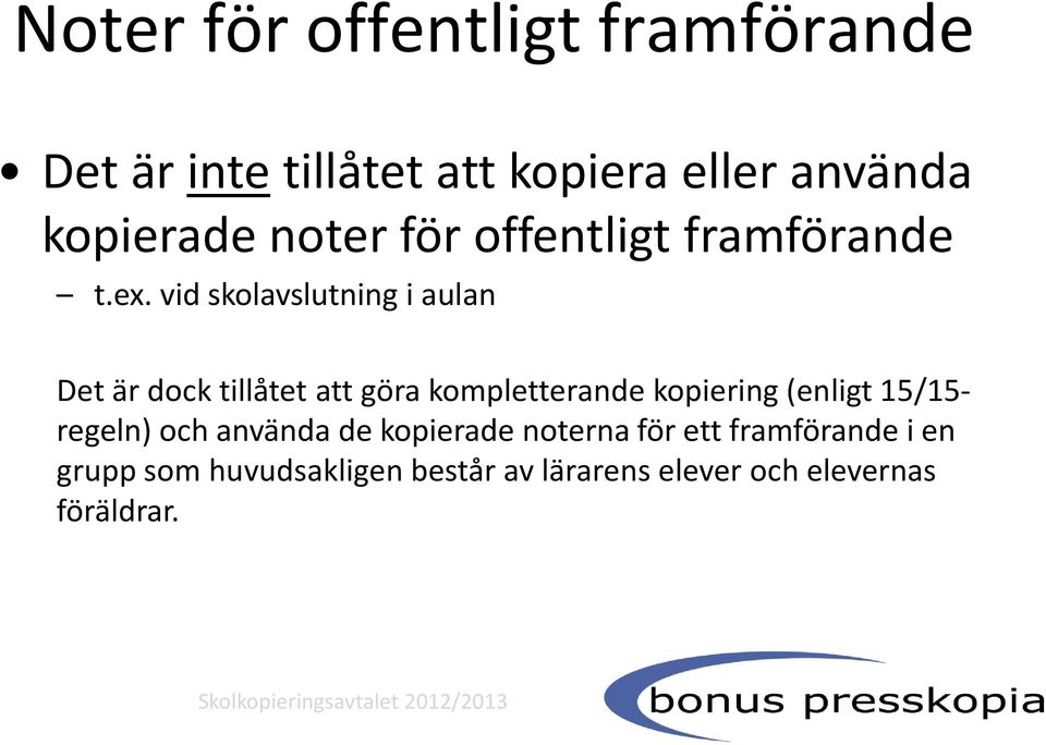 vid skolavslutning i aulan Det är dock tillåtet att göra kompletterande kopiering (enligt