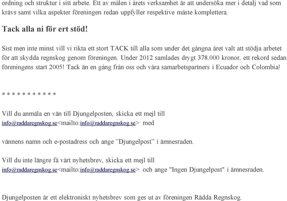 Under 2012 samlades drygt 378.000 kronor, ett rekord sedan föreningens start 2005! Tack än en gång från oss och våra samarbetspartners i Ecuador och Colombia!