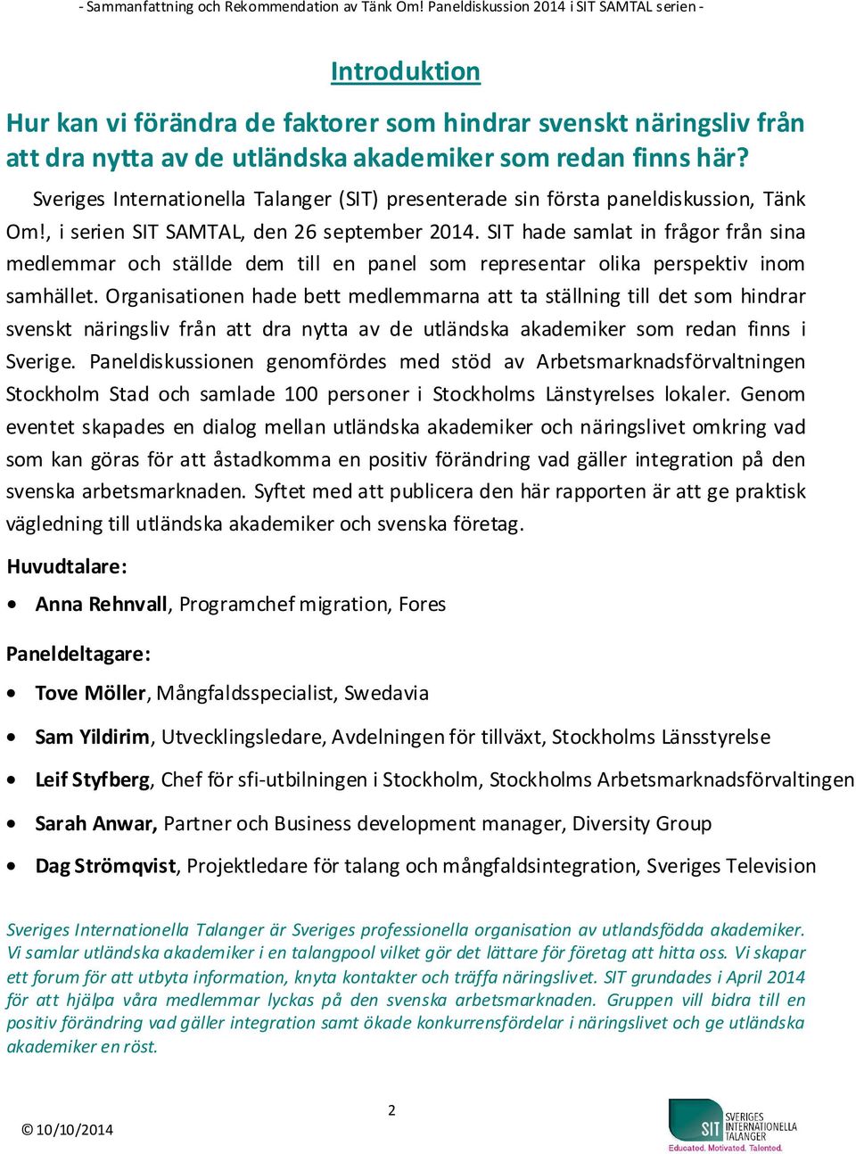 SIT hade samlat in frågor från sina medlemmar och ställde dem till en panel som representar olika perspektiv inom samhället.