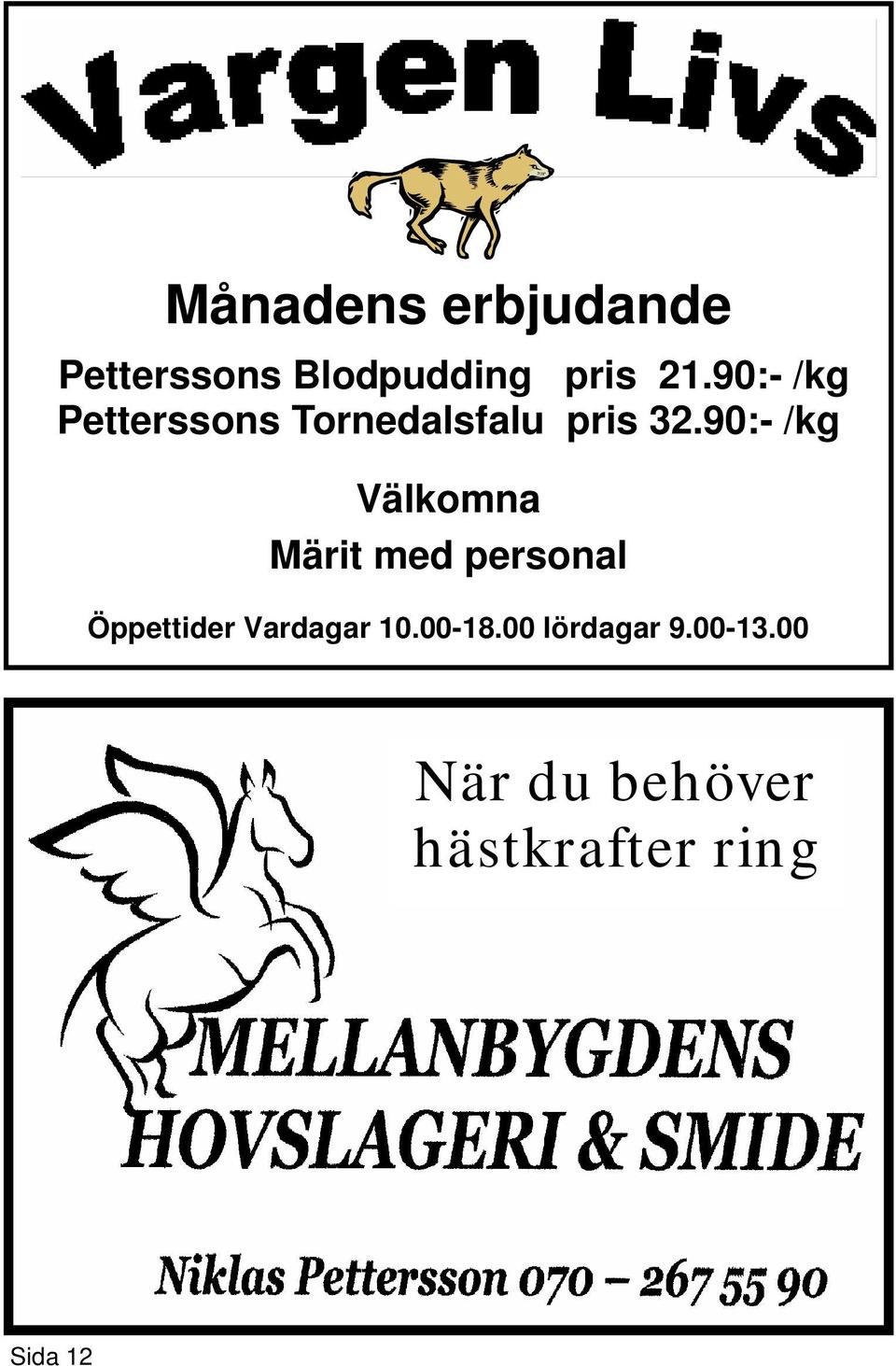 90:- /kg Välkomna Märit med personal Öppettider