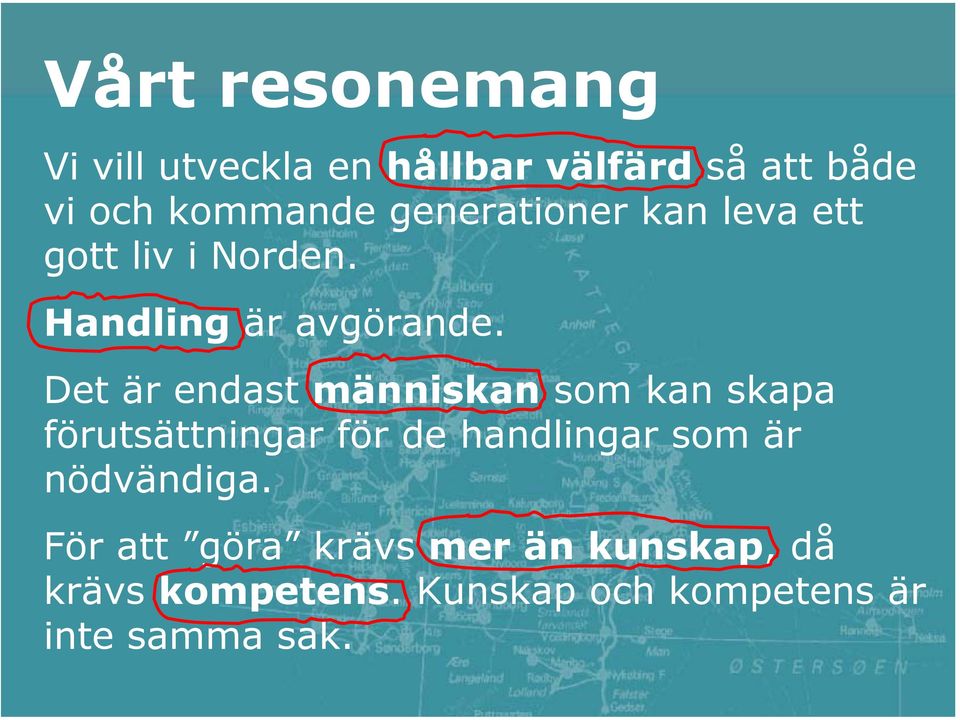 Det är endast människan som kan skapa förutsättningar för de handlingar som är