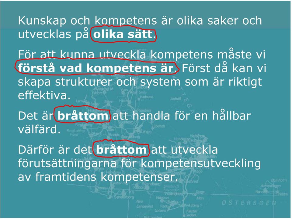 Först då kan vi skapa strukturer och system som är riktigt effektiva.