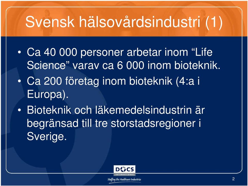 Ca 200 företag inom bioteknik (4:a i Europa).