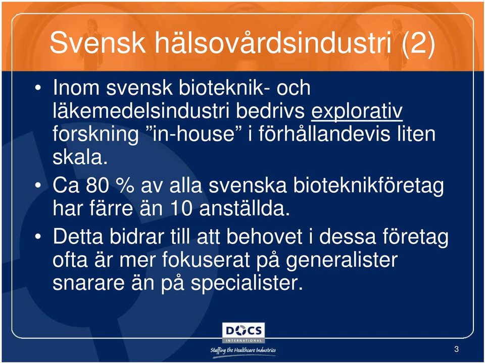 Ca 80 % av alla svenska bioteknikföretag har färre än 10 anställda.