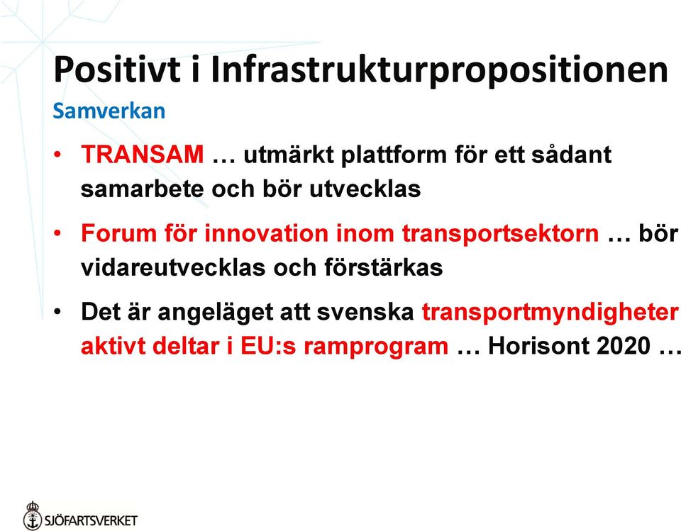 innovation inom transportsektorn bör vidareutvecklas och förstärkas Det