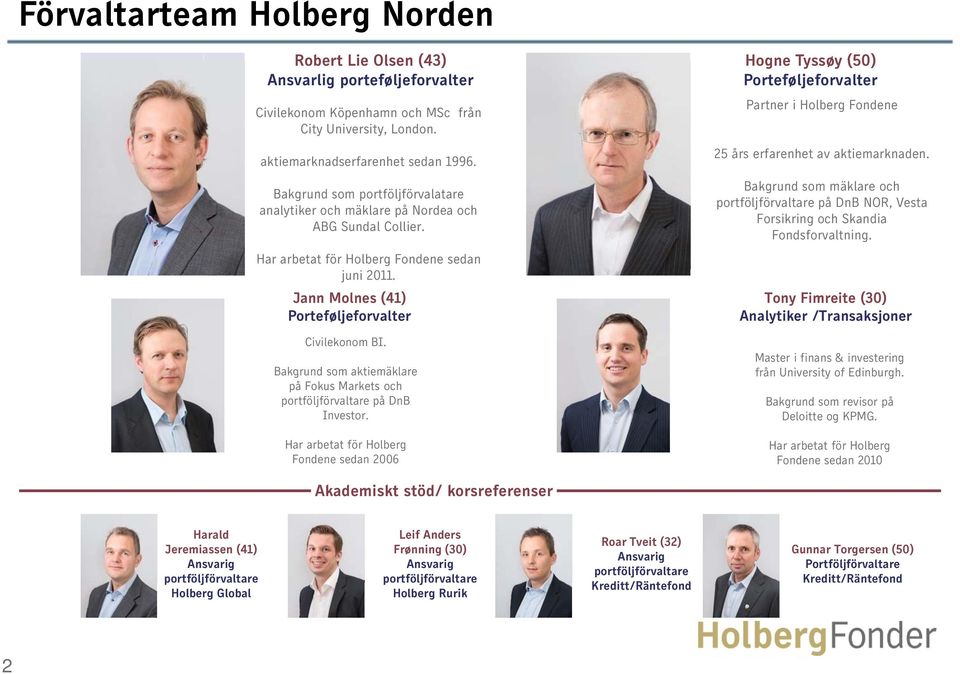 Bakgrund som aktiemäklare på Fokus Markets och portföljförvaltare på DnB Investor.