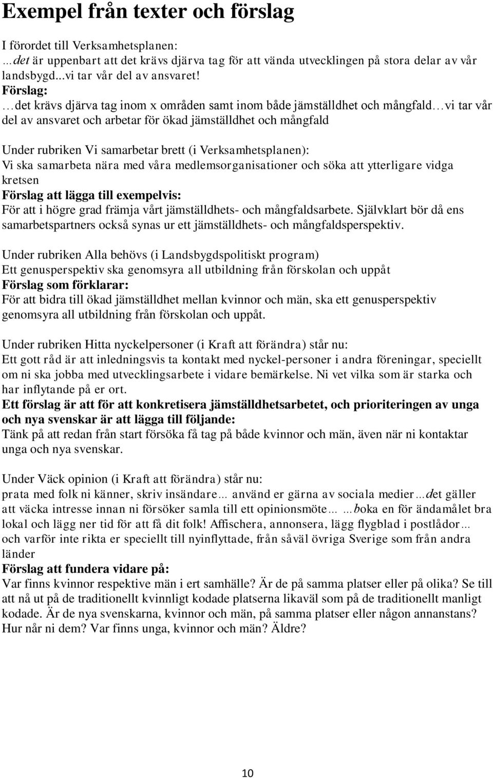 Verksamhetsplanen): Vi ska samarbeta nära med våra medlemsorganisationer och söka att ytterligare vidga kretsen Förslag att lägga till exempelvis: För att i högre grad främja vårt jämställdhets- och