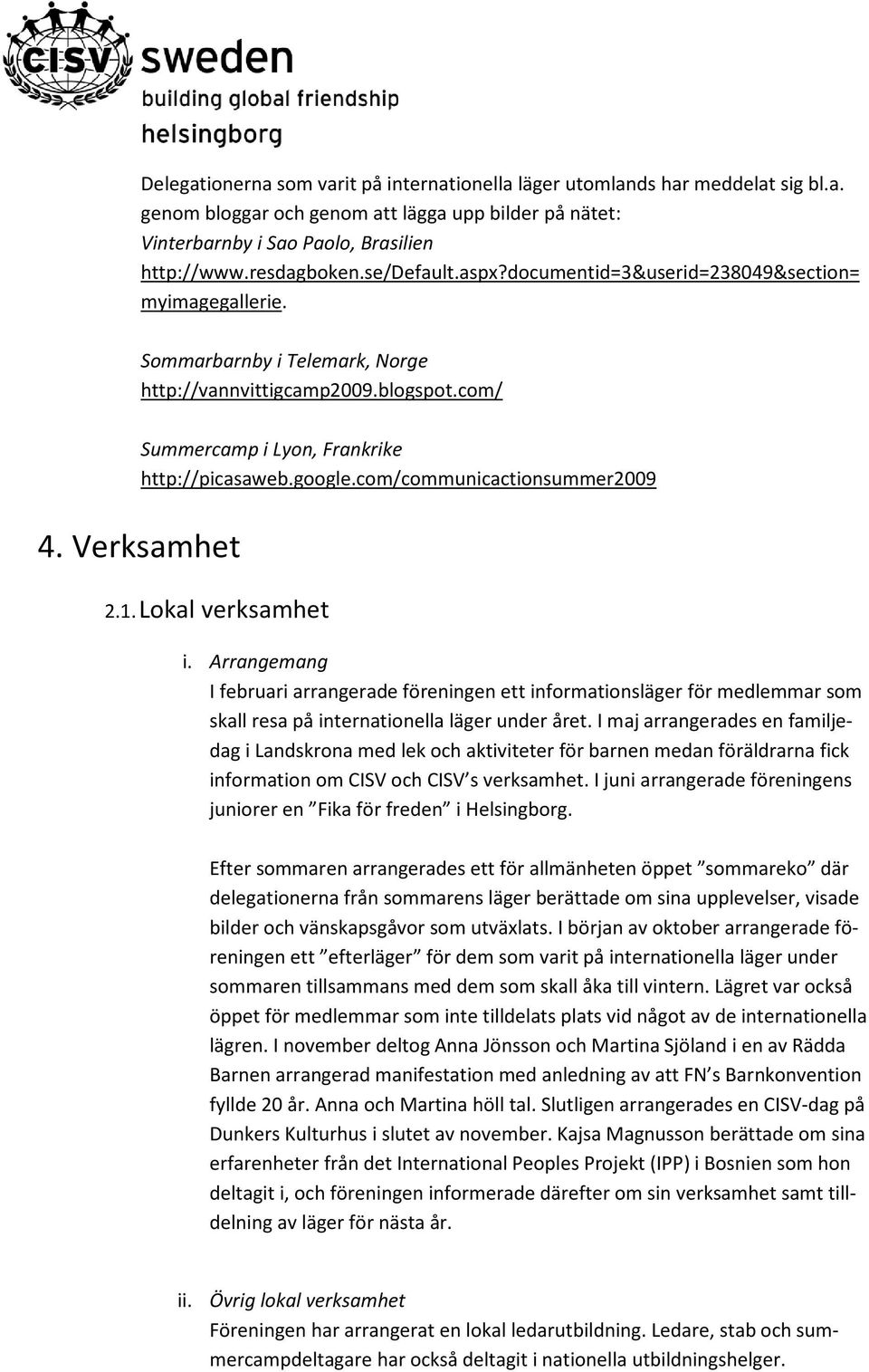 com/communicactionsummer2009 4. Verksamhet 2.1. Lokal verksamhet i.