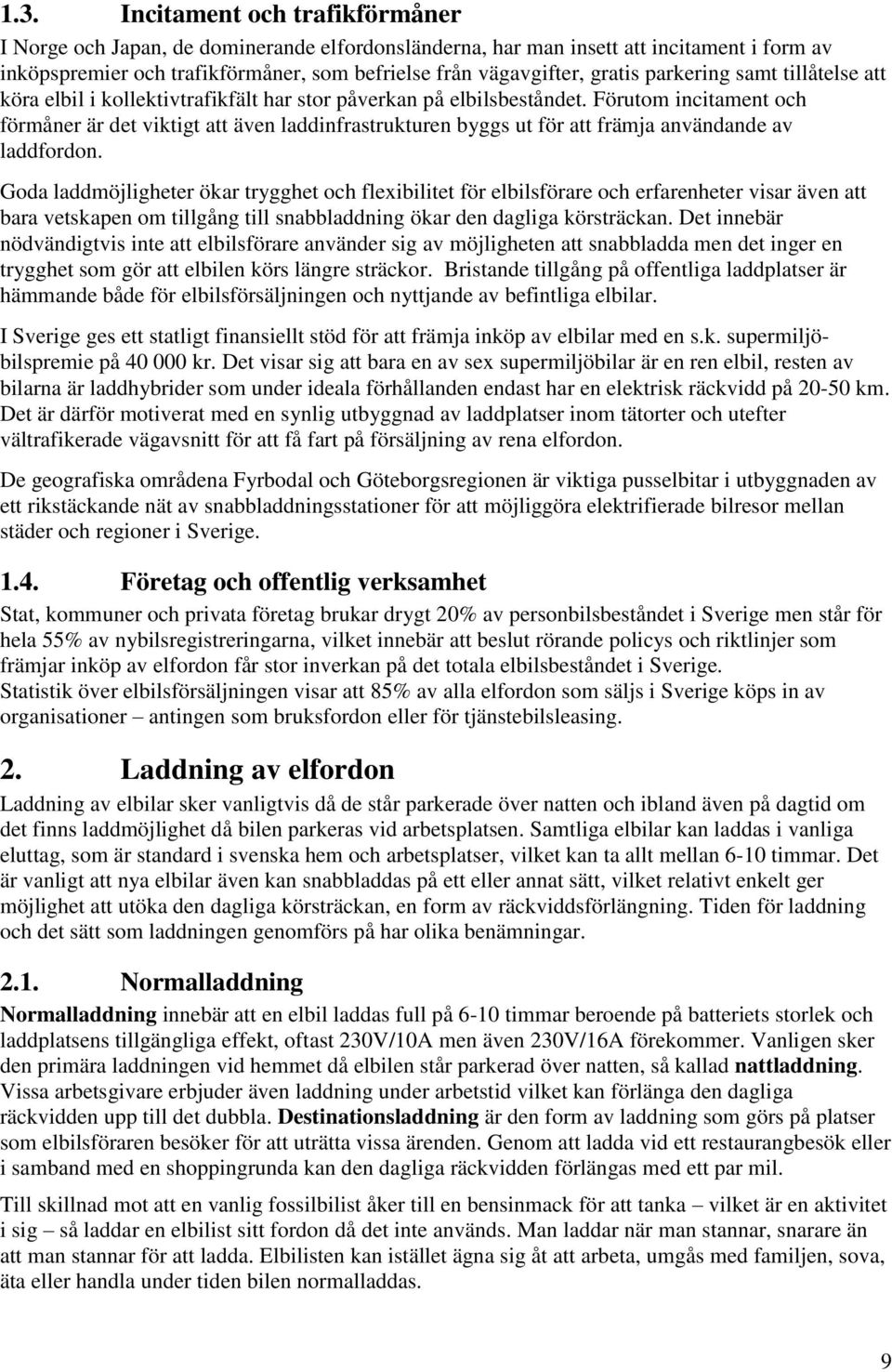 Förutom incitament och förmåner är det viktigt att även laddinfrastrukturen byggs ut för att främja användande av laddfordon.