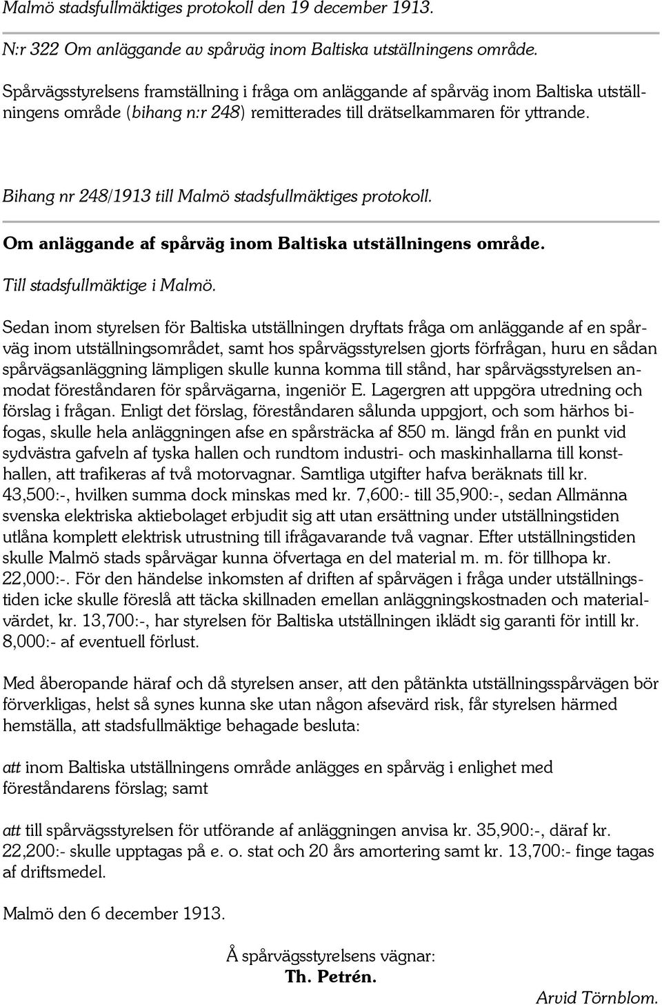Bihang nr 248/1913 till Malmö stadsfullmäktiges protokoll. Om anläggande af spårväg inom Baltiska utställningens område. Till stadsfullmäktige i Malmö.