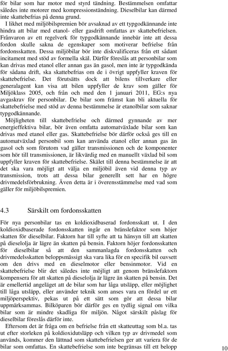 Frånvaron av ett regelverk för typgodkännande innebär inte att dessa fordon skulle sakna de egenskaper som motiverar befrielse från fordonsskatten.