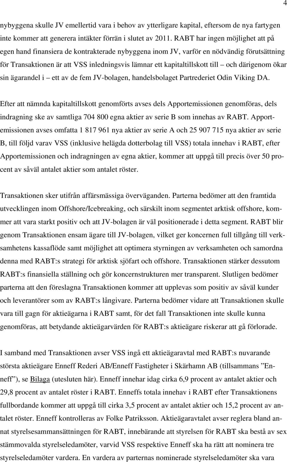 och därigenom ökar sin ägarandel i ett av de fem JV-bolagen, handelsbolaget Partrederiet Odin Viking DA.