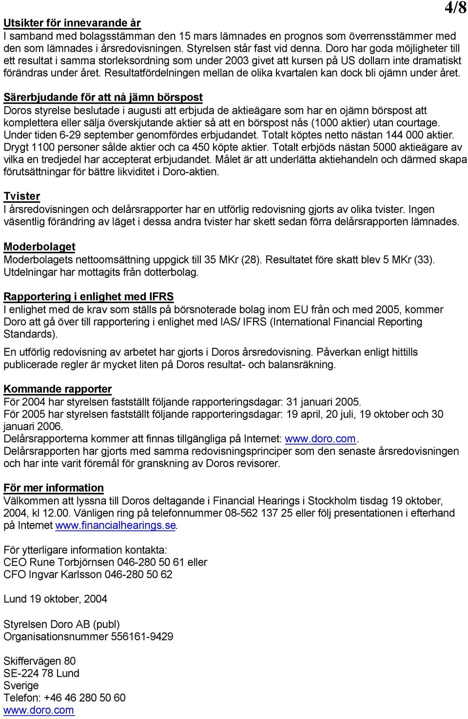 Resultatfördelningen mellan de olika kvartalen kan dock bli ojämn under året.