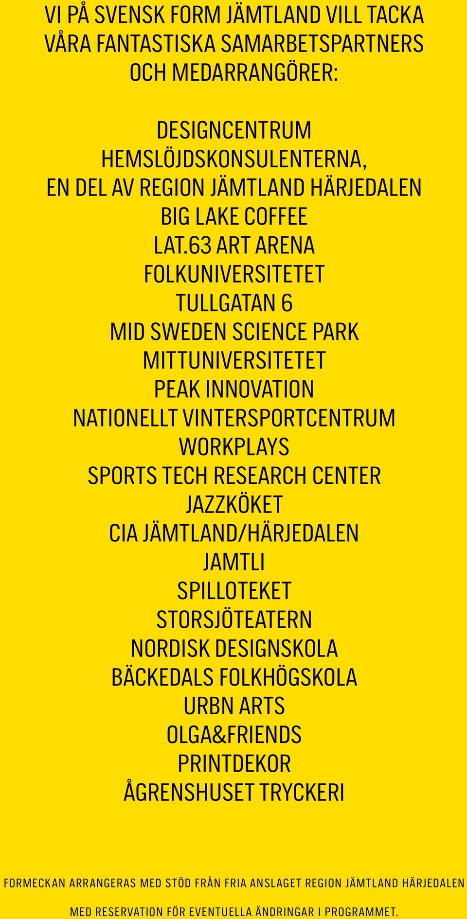 63 art arena Folkuniversitetet Tullgatan 6 Mid Sweden Science Park Mittuniversitetet Peak Innovation NATIONELLT VINTERSPORTCENTRUM Workplays Sports Tech research
