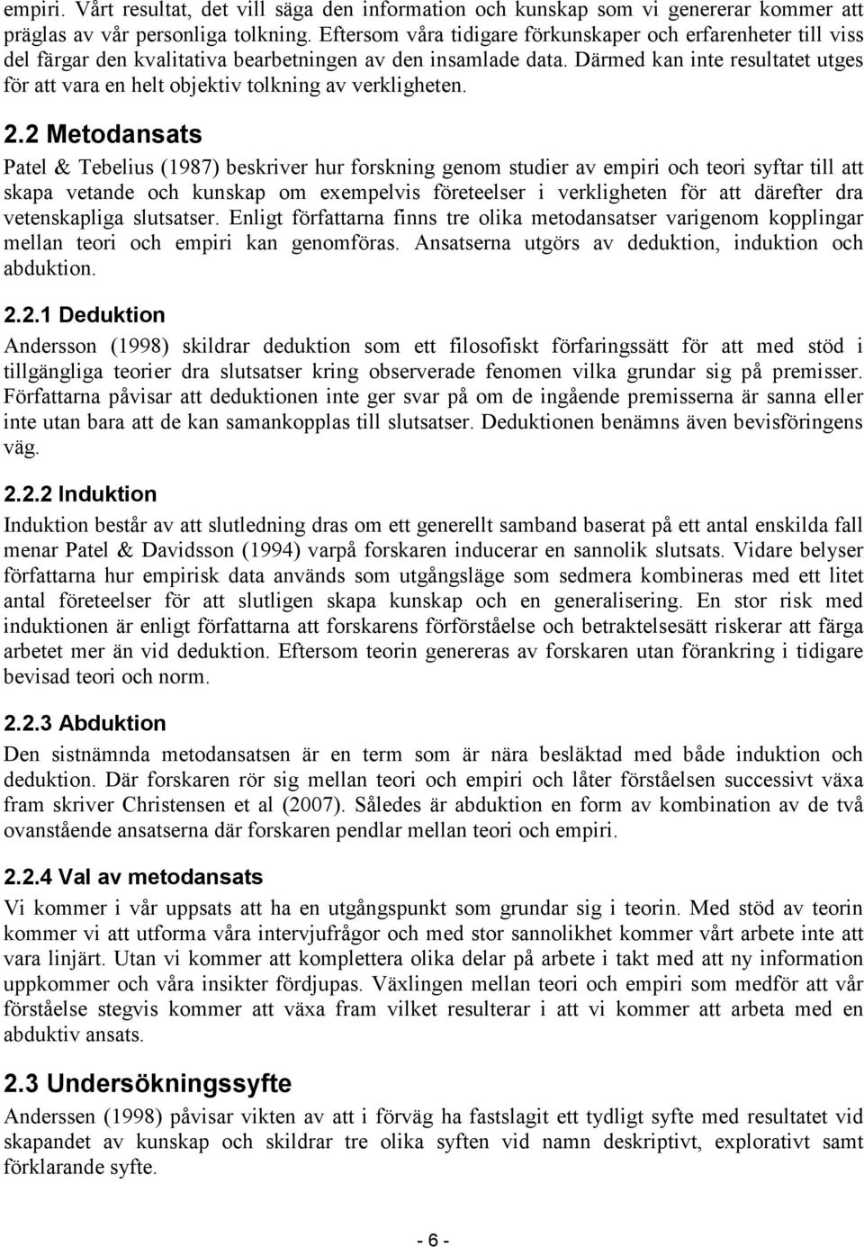 Därmed kan inte resultatet utges för att vara en helt objektiv tolkning av verkligheten. 2.